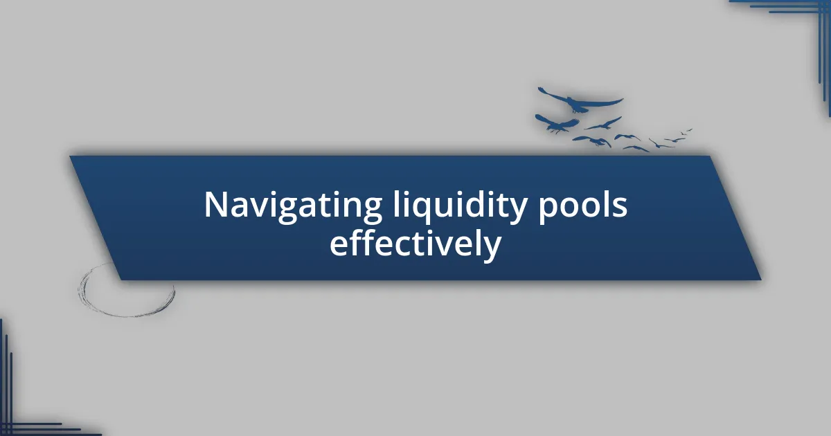 Navigating liquidity pools effectively