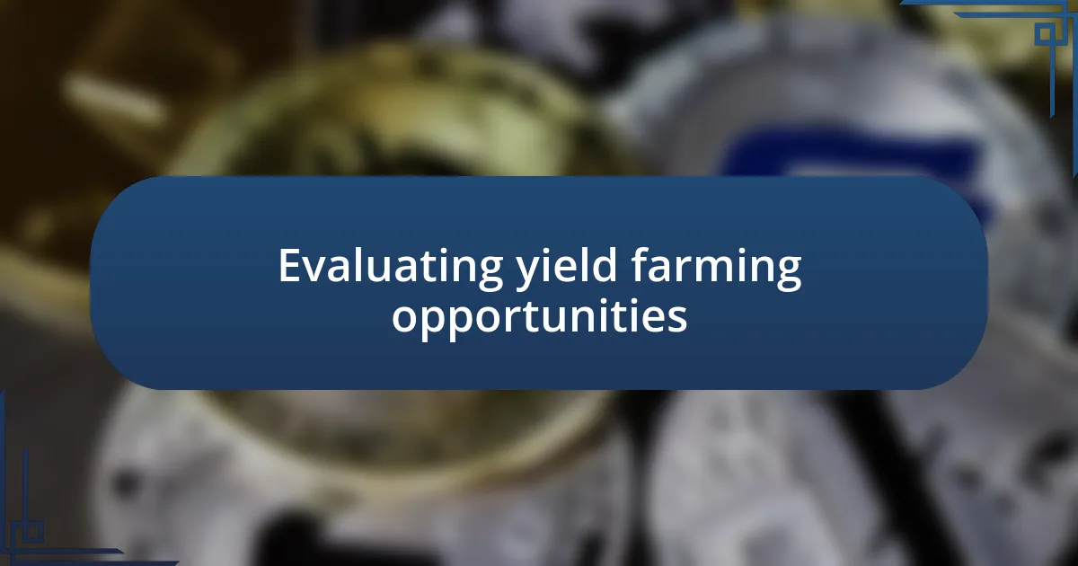 Evaluating yield farming opportunities