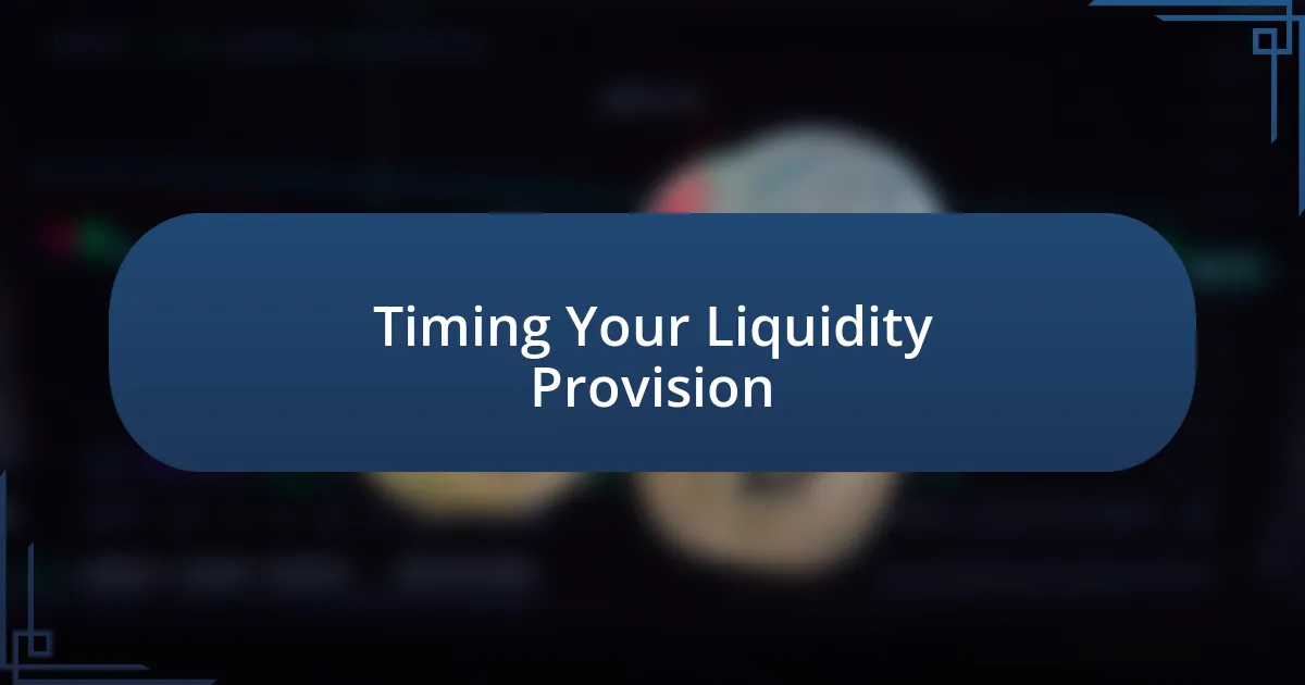 Timing Your Liquidity Provision