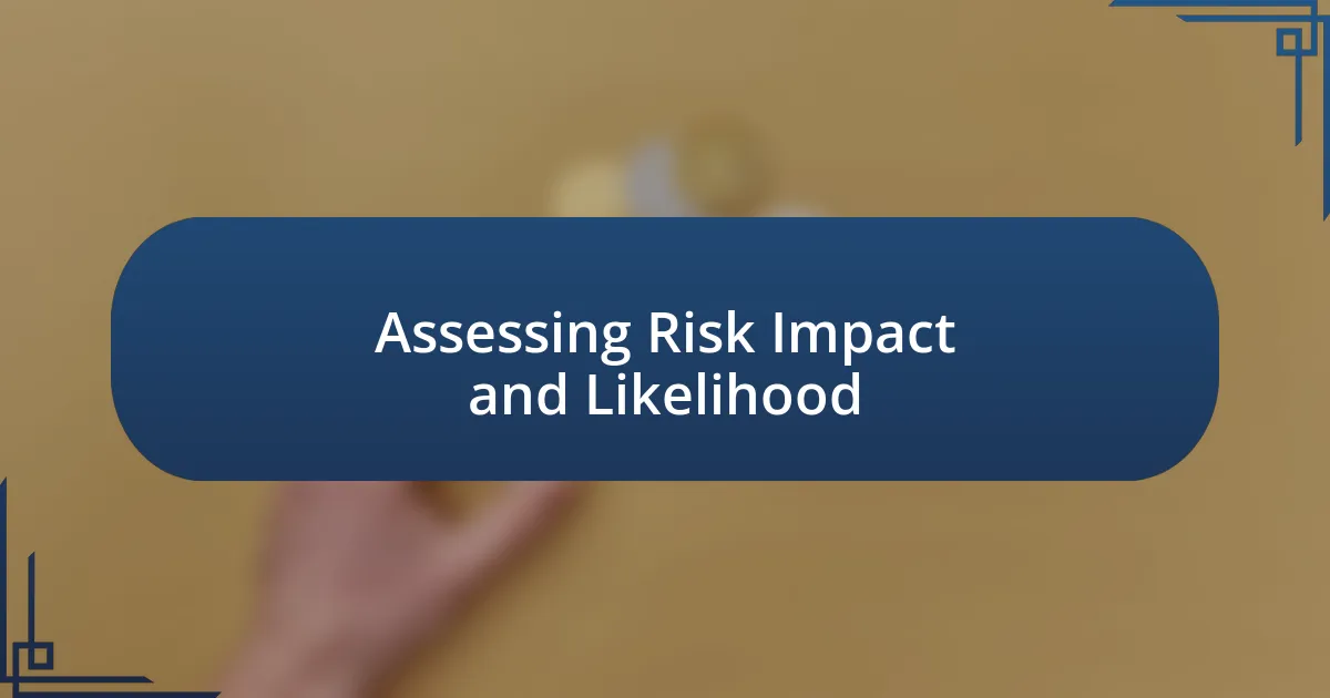 Assessing Risk Impact and Likelihood