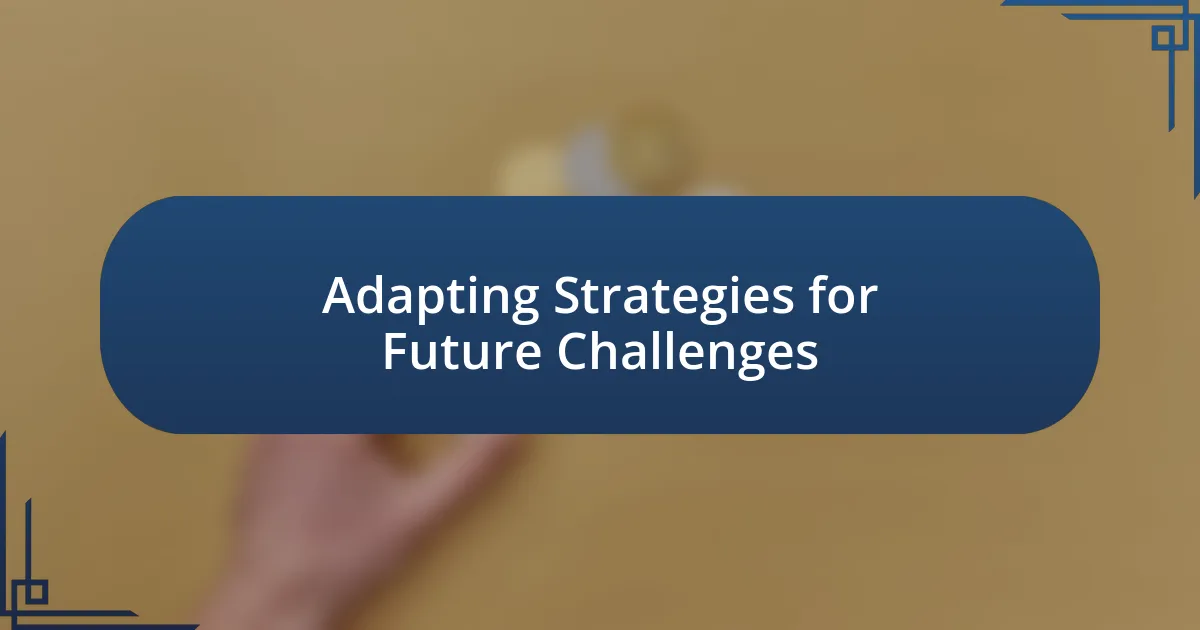 Adapting Strategies for Future Challenges