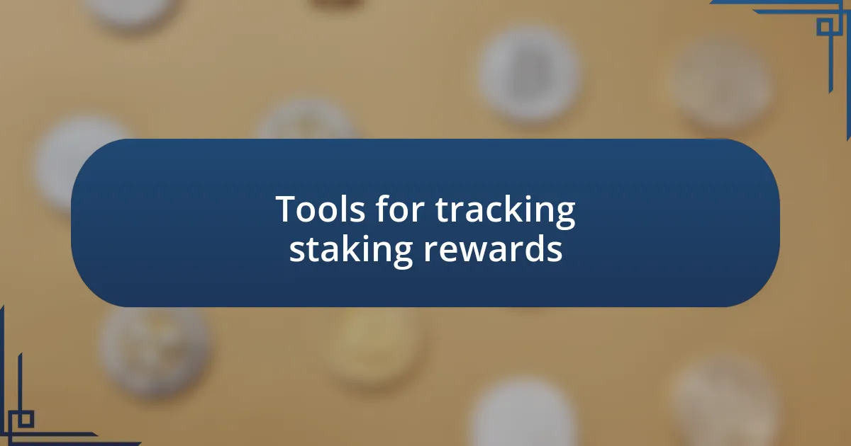 Tools for tracking staking rewards